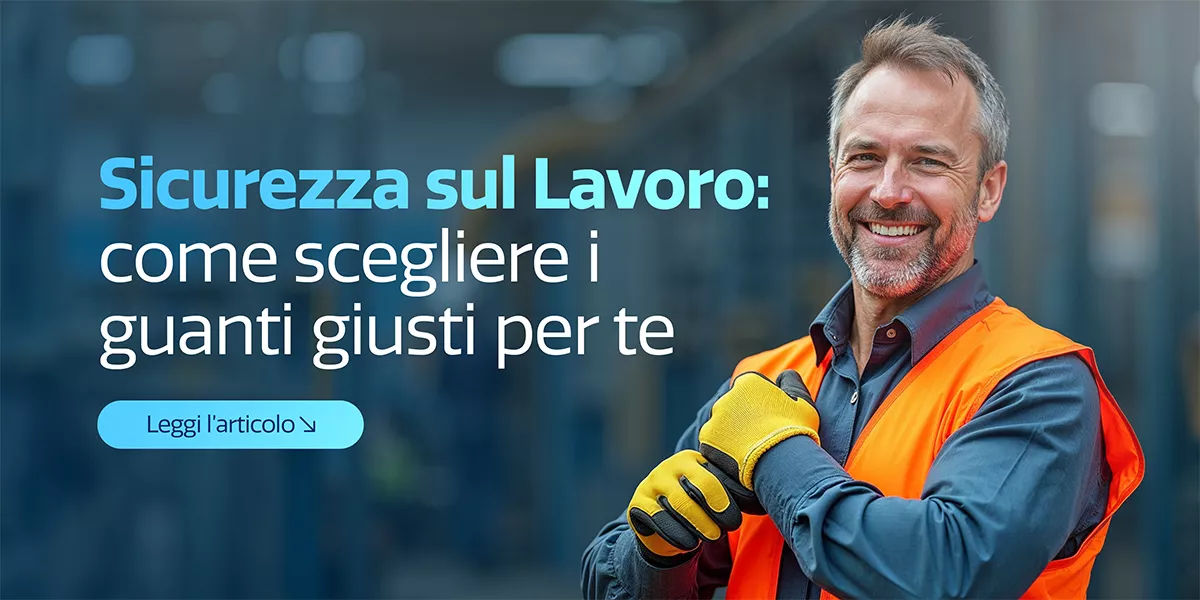 Guanti da lavoro: quelli giusti per ogni settore